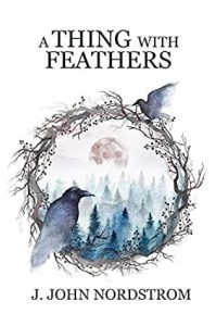 Book Cover for A Thing with Feathers by J. John Nordstrom